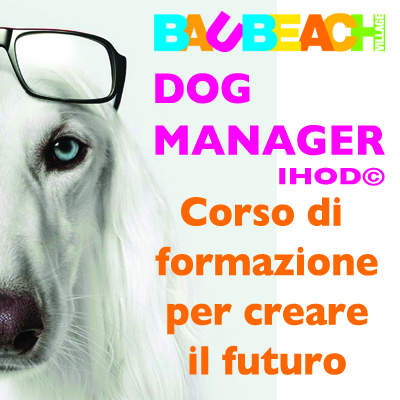 CINOFILIA, con AiCS e BAUBEACH Village il CORSO PER DOG MANAGER IHOD ©